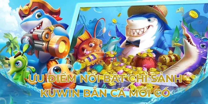 Kuwin Bắn Cá – Cực Phẩm Hot Nhất Mùa Thu Đông 2024